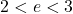 2 < e < 3