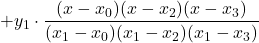 + y_1\cdot \displaystyle \frac{(x-x_0)(x-x_2)(x-x_3)}{(x_1-x_0)(x_1-x_2)(x_1-x_3)}