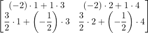 \displaystyle \begin{bmatrix}(-2)\cdot 1+ 1\cdot 3 & (-2)\cdot 2 + 1\cdot 4 \\\displaystyle\frac{3}{2}\cdot 1 +\left(-  \displaystyle \frac{1}{2}\right) \cdot 3 & \displaystyle\frac{3}{2}\cdot 2 +\left(-  \displaystyle \frac{1}{2}\right) \cdot 4\end{bmatrix}