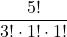 \displaystyle \frac{5!}{3!\cdot 1!\cdot 1!}