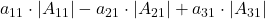 a_{11}\cdot |A_{11}| - a_{21}\cdot |A_{21}| + a_{31}\cdot |A_{31}|