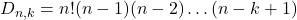 \displaystyle D_{n,k} = n!(n-1)(n-2)\dots (n-k+1)