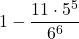 \displaystyle 1-\frac{11\cdot5^5}{6^6}