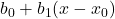 b_0 +b_1 (x-x_0)