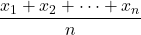 \displaystyle \frac{x_1+x_2+\dots+x_n}{n}