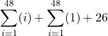 \displaystyle \sum_{i=1}^{48} (i) + \sum_{i=1}^{48} (1) +26