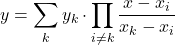 y = \displaystyle \sum_{k} y_k \cdot \displaystyle\prod_{i \ne k}\frac{x-x_i}{x_k-x_i}