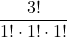 \displaystyle \frac{3!}{1!\cdot 1!\cdot 1!}