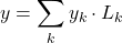 y = \displaystyle \sum_{k} y_k \cdot L_k