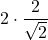 \displaystyle 2 \cdot \frac{2}{\sqrt{2}}