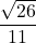 \displaystyle \frac{\sqrt{26}}{11}