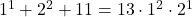 1^1 + 2^2+11  = 13\cdot 1^2 \cdot 2^1