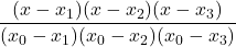 \displaystyle \frac{(x-x_1)(x-x_2)(x-x_3)}{(x_0-x_1)(x_0-x_2)(x_0-x_3)}