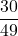 \displaystyle \frac{30}{49}