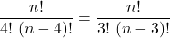 \displaystyle \frac{n!}{4!\ (n-4)!} = \frac{n!}{3!\ (n-3)!}