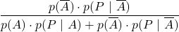 \displaystyle \frac{p(\overline{A})\cdot p(P\ |\ \overline{A})}{p(A)\cdot p(P\ |\ A) + p( \overline{A} )\cdot p(P \ |\ \overline{A})}