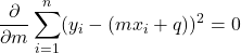 \displaystyle \frac{\partial}{\partial m} \sum_{i=1}^n (y_i-(mx_i+q))^2 = 0