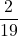 \displaystyle \frac{2}{19}