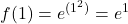 \displaystyle f(1) = e^{(1^2)} = e^1