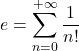 \displaystyle e=\sum_{n=0}^{+\infty}\frac{1}{n!}