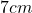 7 cm