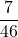 \displaystyle \frac{7}{46}