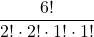 \displaystyle \frac{6!}{2!\cdot 2!\cdot 1!\cdot 1!}
