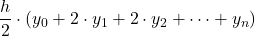 \displaystyle \frac{h}{2}\cdot \left(y_0+2\cdot y_1+2\cdot y_2+\dots+y_n\right)