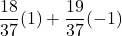 \displaystyle \frac{18}{37}(1) +\frac{19}{37}(-1)