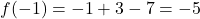 f(-1) = -1+3-7 = -5