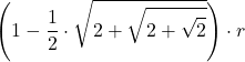 \displaystyle \left(1-\frac{1}{2}\cdot\sqrt{2+\sqrt{2+\sqrt{2}}}\right) \cdot r