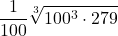 \displaystyle \frac{1}{100}\sqrt[3]{100^3 \cdot 279}