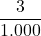 \displaystyle \frac{3}{1.000}