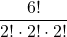 \displaystyle \frac{6!}{2!\cdot 2!\cdot 2!}