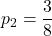 \displaystyle p_2 = \frac{3}{8}