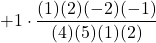 + 1 \cdot \displaystyle \frac{(1)(2)(-2)(-1)}{(4)(5)(1)(2)}