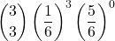 \displaystyle {3 \choose 3}\left(\frac{1}{6}\right)^3 \left(\frac{5}{6}\right)^0