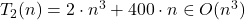 T_2(n) = 2\cdot n^3 + 400\cdot n \in O(n^3)