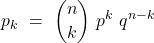 \displaystyle p_k\ =\ {n \choose k}\ p^k\ q^{n-k}