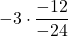 -3 \cdot \displaystyle \frac{-12}{-24}