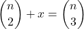 \displaystyle {n \choose 2}+x={n \choose 3}