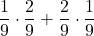 \displaystyle \frac{1}{9}\cdot \frac{2}{9}+\frac{2}{9}\cdot \frac{1}{9}