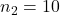 n_2 = 10
