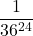 \displaystyle \frac{1}{36^{24}}