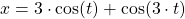 x=3\cdot\cos (t)+\cos(3\cdot t)