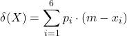 \displaystyle \delta(X) = \sum_{i=1}^6 p_i\cdot(m - x_i)