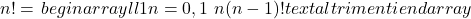 n! = \left{ begin{array}{ll}1 & n=0,1\ n(n-1)! & text{altrimenti}end{array}\right