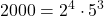 \displaystyle 2000 = 2^4 \cdot 5^3