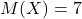 \displaystyle M(X) = 7