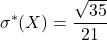 \displaystyle \sigma^*(X) = \frac{\sqrt{35}}{21}